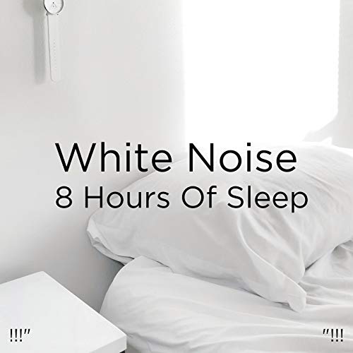 !!!" White Noise 8 Hours Of Sleep "!!! White Noise and