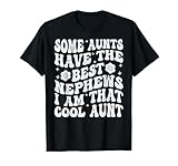 some aunts have the best nephews i am that cool aunt maglietta