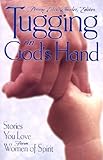 Tugging on God's Hand: Stories You Love from Women of Spirit
