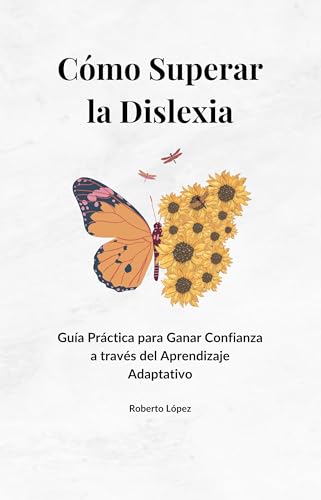 Cómo Superar la Dislexia: Guía Práctica para Ganar Confianza a través del Aprendizaje Adaptativo