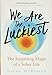 We Are the Luckiest: The Surprising Magic of a Sober Life