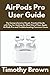 Produktbild AirPods Pro User Guide: The Comprehensive Visual, Practical Guide with Tips for Getting the Most Out of Your Apple AirPods Pro and Troubleshooting Common Issues