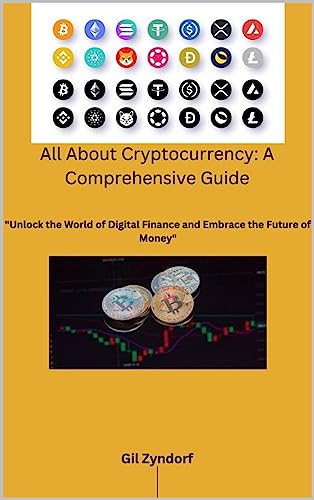 All About Cryptocurrency: A Comprehensive Guide (Everything About Cryptocurrencies Book 1)