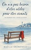  On n’a pas besoin d’être utiles pour être vivants: Un roman feel good d’hiver sur l’amitié, les secondes chances et la douceur des petits gestes.