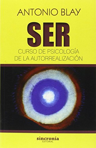 Ser. Curso de psicología de la autorrealización (Antonio Blay)