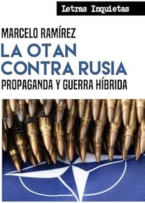 La OTAN contra Rusia: Propaganda y guerra híbrida (Letras Inquietas)
