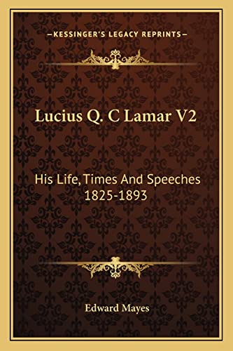 Lucius Q. C Lamar V2: His Life, Times And Speeches 1825-1893