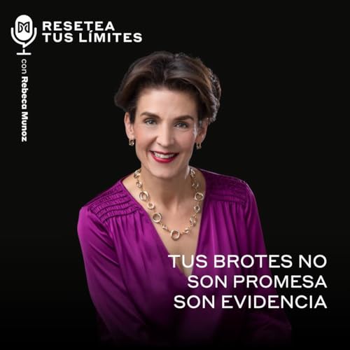 Ep 100 / Tus brotes no son promesa, son evidencia