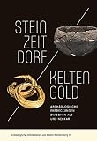 Steinzeitdorf und Keltengold: Archäologische Entdeckungen zwischen Alb und Neckar (Archäologische Informationen aus Baden-Württemberg)