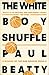 The White Boy Shuffle [Paperback] [May 04, 2017] Paul Beatty