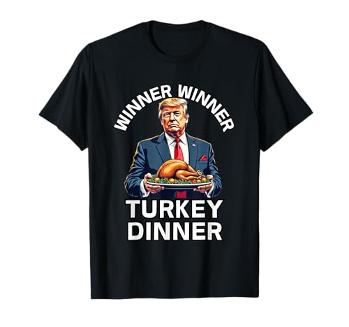 Image of Winner Winner Turkey Dinner Trump T-Shirt