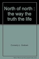 North of north: The way, the truth, the life 0932221203 Book Cover