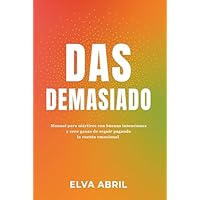 DAS DEMASIADO: Manual para mártires con buenas intenciones y cero ganas de seguir pagando la cuenta emocional
