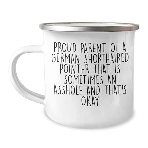 Funny German Shorthaired Pointer Dog Parent Gifts - Proud Parent of a German Shorthaired Pointer That's Okay with Being a Little Asshole Birthday Mug for Camping Enthusiasts