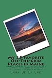 My 25 Favorite Off-The-Grid Places in Maine: Places I traveled in Maine that weren’t invaded by every other wacky tourist that thought they should go there!