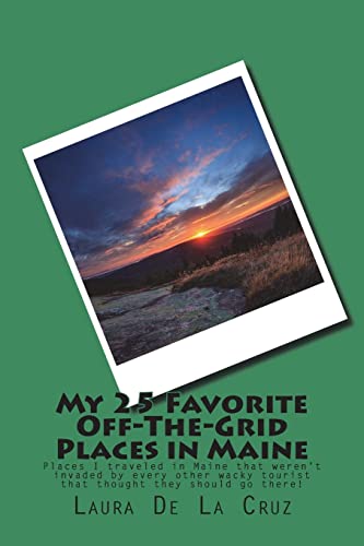 My 25 Favorite Off-The-Grid Places in Maine: Places I traveled in Maine that weren’t invaded by every other wacky tourist that thought they should go there!