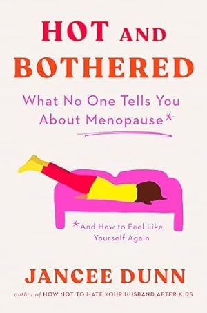 Book cover Hot and Bothered: What No One Tells You About Menopause and How to Feel Like Yourself Again