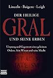 Der Heilige Gral und seine Erben. Ursprung und Gegenwart eines geheimen Ordens. Sein Wissen und seine Macht