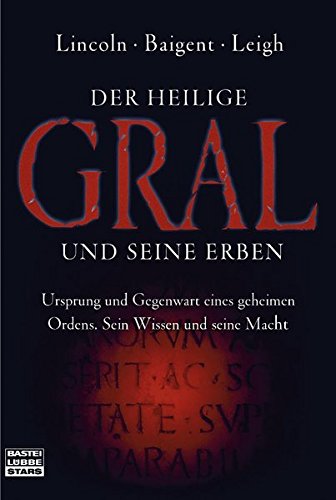 Der Heilige Gral und seine Erben. Ursprung und Gegenwart eines geheimen Ordens. Sein Wissen und sein Der Heilige Gral und seine Erben. Ursprung und Gegenwart eines geheimen Ordens. Sein Wissen und sein