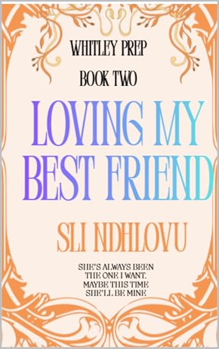 Loving My Best Friend: A Sapphic Friends-to-Lovers Romance (Whitley Prep Book 2)