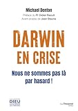 Darwin en crise - Nous ne sommes pas là par hasard !