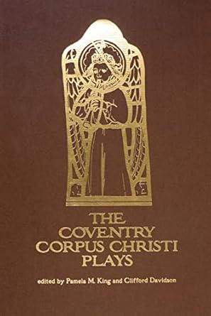 The Coventry Corpus Plays (Early Drama, Art, and Music Monograph Series, 27)