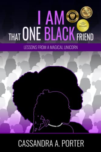 I AM THAT ONE BLACK FRIEND: Lessons From A Magical Unicorn