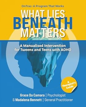Paperback What Lies Beneath Matters: A Therapist’s Guide to the OnTrac Program for Attention Deficit Hyperactivity Disorder (ADHD) Book
