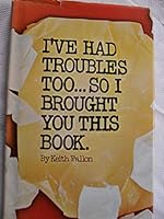 I've had troubles, too ... so I brought you this book (A Stanyan book, 47) 0394482182 Book Cover