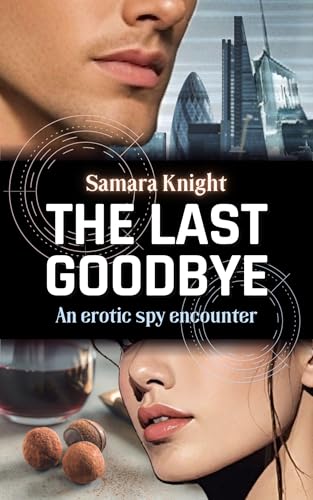 The Last Goodbye: A Steamy, High-stakes Romantic Suspense