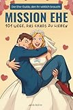 Mission Ehe: 101 Wege, das Chaos zu lieben - Der Ehe-Guide, den ihr wirklich braucht: Das witzigste Hochzeitsgeschenk für Ehepaar, Brautpaar & ... & Lieben | tolle Hochzeitsgeschenk Ideen