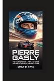 Pierre Gasly: The Silent Storm in a World of Speed–The Racer Who Wouldn’t Back Down