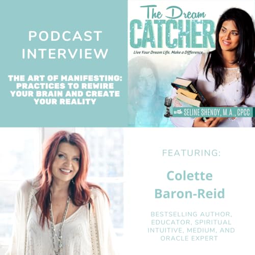 [Interview] The Art of Manifesting: Practices to Rewire Your Brain and Create Your Reality (feat. Colette Baron-Reid)
