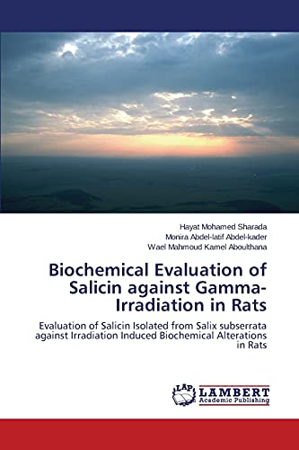 Biochemical Evaluation of Salicin against Gamma-Irradiation in Rats: Evaluation of Salicin Isolated from Salix subserrata against Irradiation Induced Biochemical Alterations in Rats