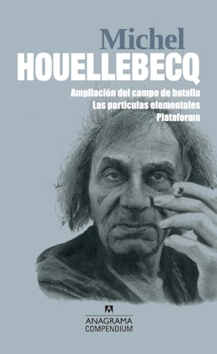 Michel Houellebecq: Ampliación del campo de batalla / Las partículas elementales / Plataforma: 16 (Compendium)