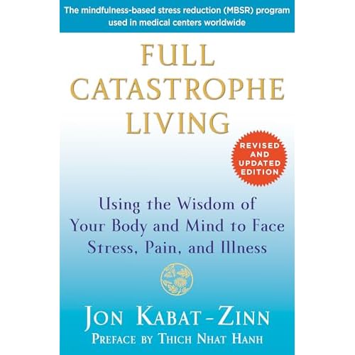 Full Catastrophe Living (Revised Edition): Using the Wisdom of Your Body and Mind to Face Stress, Pain, and Illness