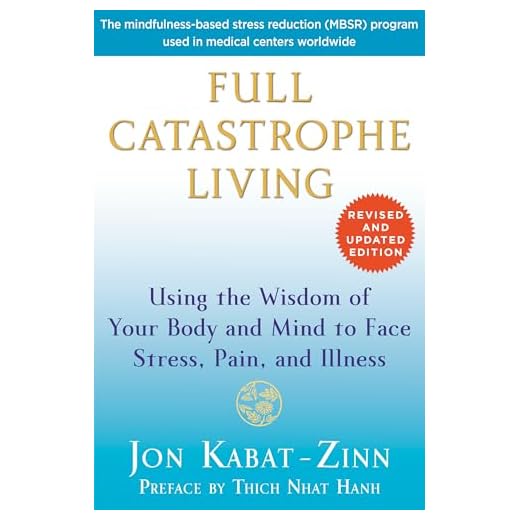 Full Catastrophe Living (Revised Edition): Using the Wisdom of Your Body and Mind to Face Stress, Pain, and Illness