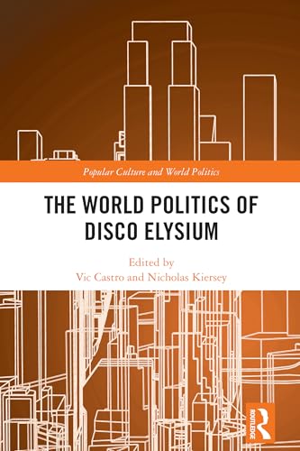 The World Politics of Disco Elysium (Popular Culture and World Politics)