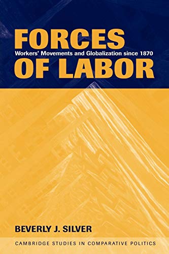 Forces of Labor: Workers' Movements and Globalization Since 1870 (Cambridge Studies in Comparative Politics)