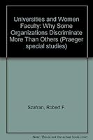 Universities and Women Faculty: Why Some Organizations Discriminate More Than Others 0030693926 Book Cover