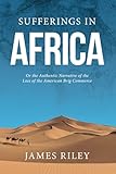 Sufferings in Africa: Authentic Narrative of the Loss of the American Brig Commerce