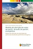  Modelo de aferição da veloc. de partíc. através de parâm. energértico: Modelo de aferição da velocidade de partículas através de parâmetro energético