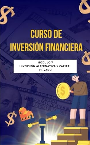 Curso de Inversión Financiera: Módulo 7: Inversión alternativa y Capital privado