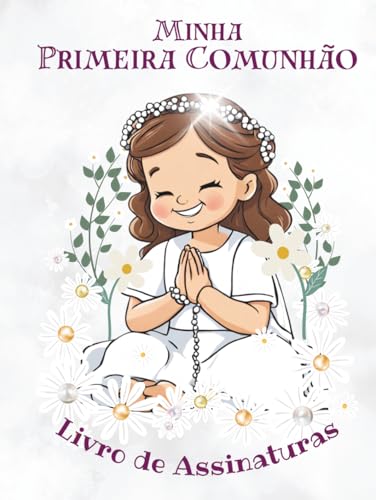 Minha Primeira Comunhão: Livro de Assinaturas: Um lindo livro de recordações com espaço para mensagens, assinaturas e memórias deste dia tão especial