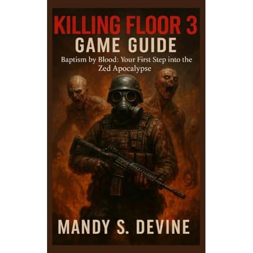 Killing Floor 3 Game Guide: Baptism by Blood: Your First Step into the Zed Apocalypse (English Edition)