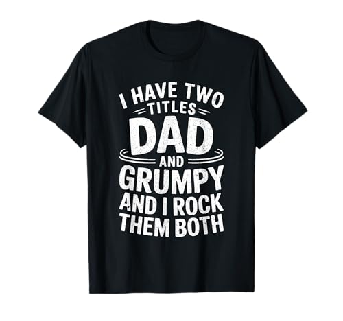 I Have Two Titles Dad And Grumpy Shirt Grandpa Fête des pères T-Shirt