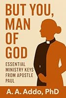 But You, Man of God: Essential Ministry Keys From Apostle Paul B0FMK7G4P3 Book Cover