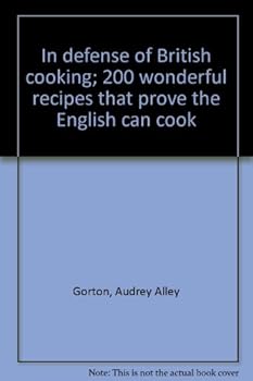 In defense of British cooking; 200 wonderful recipes that prove the English can cook
