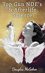 TOP GUN NDE's & AFTERLIFE SCIENCE (English Edition)