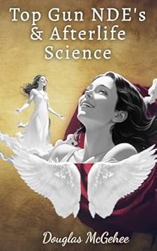 TOP GUN NDE's & AFTERLIFE SCIENCE (English Edition)